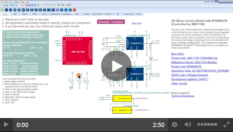 <a href='https://design.infineon.com/tinademo/designer.php?path=EXAMPLESROOT%7CINFINEON%7CApplications%7CMotor%20control%20and%20drives%7CBrushed%20DC%20motor%7C&file=motor_brushed_12V_full-bridge_BTN8982TA_XMC1100.tsc' target='_blank'>Infineon Designer Tutorial 7: How to reuse models from Infineon example circuits.</a>
							Infineon Designer is a free online SPICE simulator. This tutorial video describes how to reuse complicate simulation models which are not available in our model library but available from our example circuits.